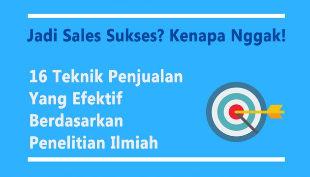 16 Teknik Penjualan Agar Jadi Sales Sukses Berdasarkan Riset Ilmiah