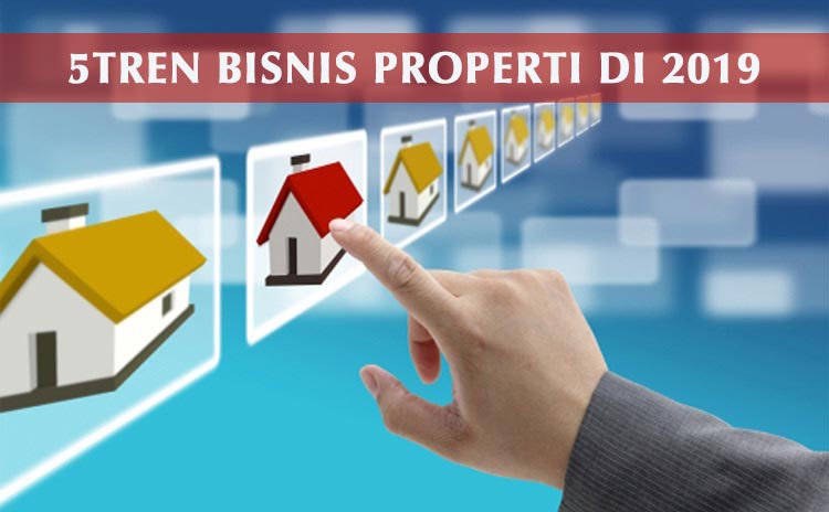 5 Tren Bisnis Properti di Tahun 2019