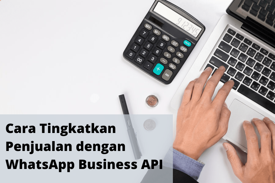 Cara Tingkatkan Penjualan dengan WhatsApp Business API