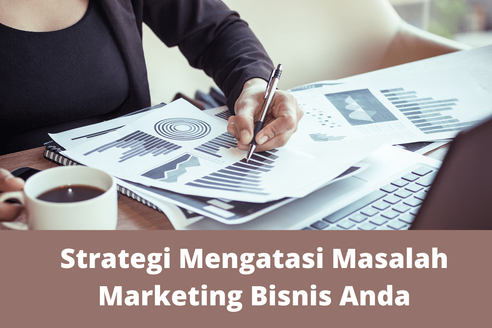 Strategi Mengatasi Masalah Marketing Bisnis Anda