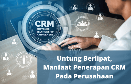 Untung-Berlipat-Manfaat-Penerepan-CRM-Pada-Perusahaan