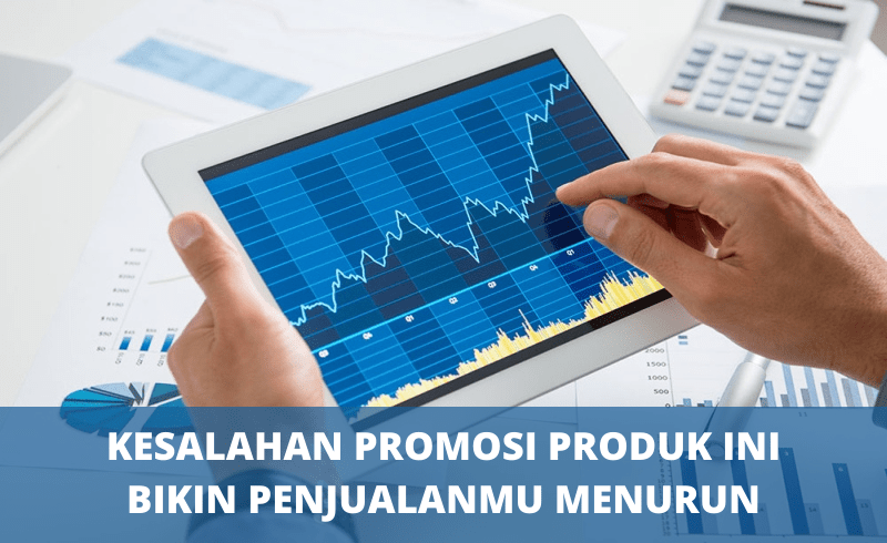 Kesalahan Promosi Produk Ini Bikin Penjualanmu Menurun