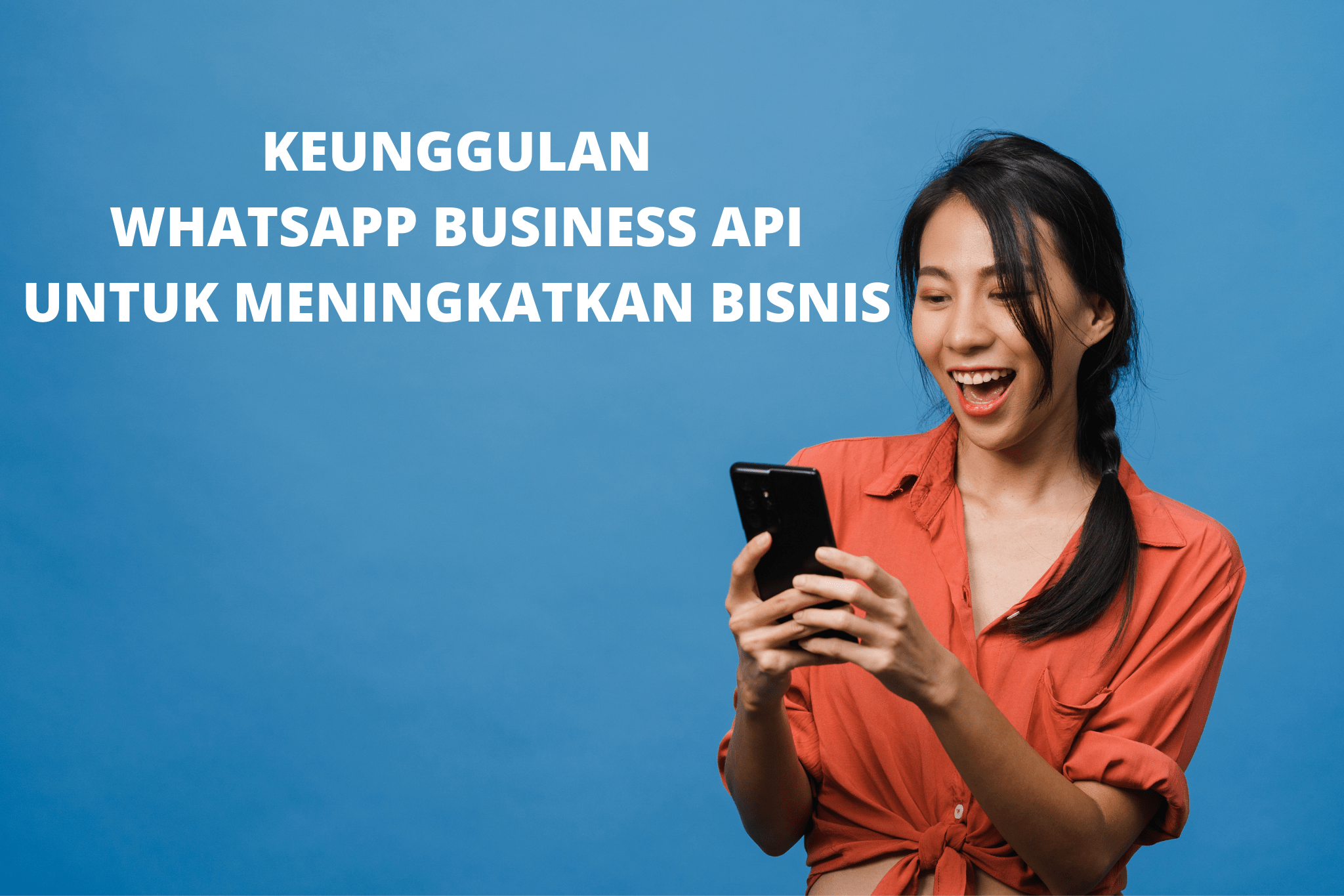 Keunggulan WhatsApp Business API untuk Meningkatkan Bisnis