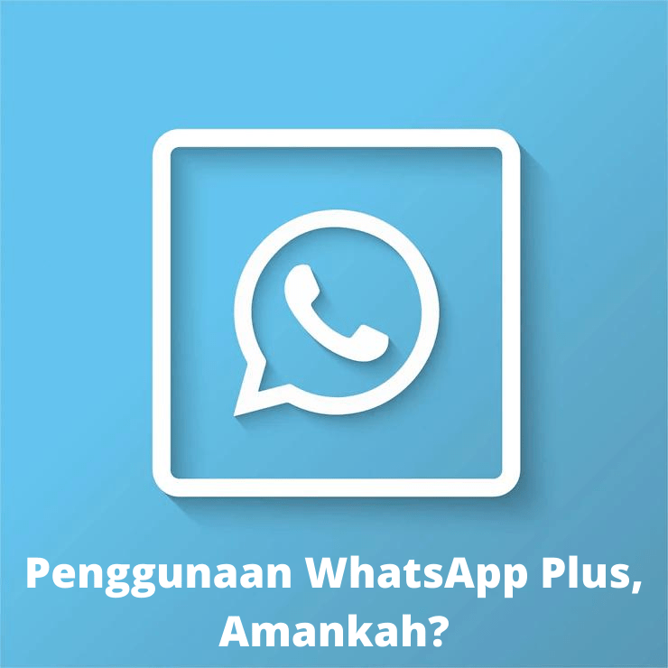 Penggunaan WhatsApp Plus Amankah