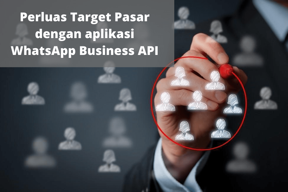 Perluas Target Pasar dengan aplikasi WhatsApp Business API