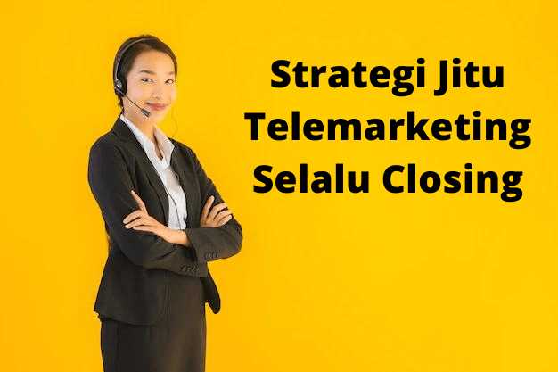 Strategi Jitu Telemarketing Selalu Closing