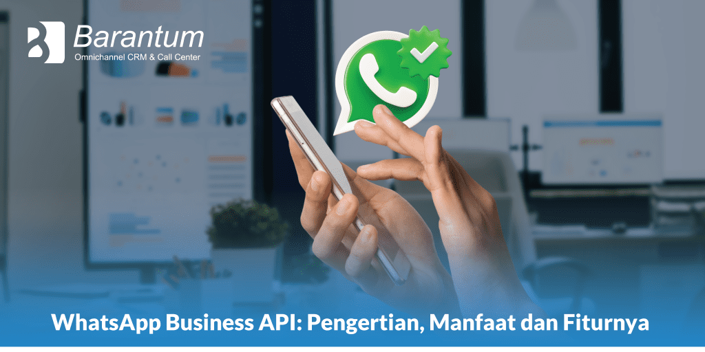 WhatsApp Business API: Pengertian, Manfaat dan Fiturnya
